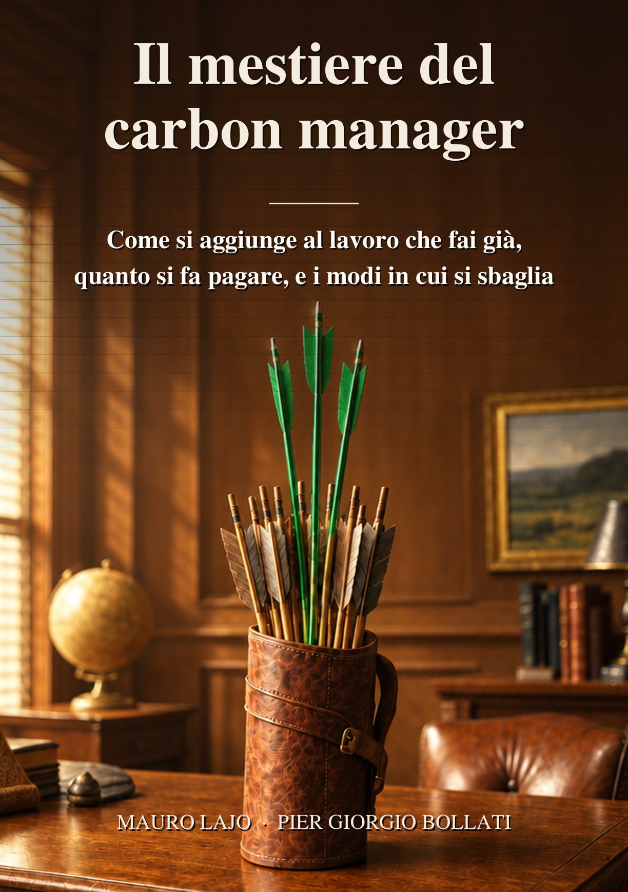 Copertina del libro Il mestiere del carbon manager di Mauro Lajo e Pier Giorgio Bollati: una faretra di cuoio su una scrivania di studio, con tre frecce verdi più alte delle altre